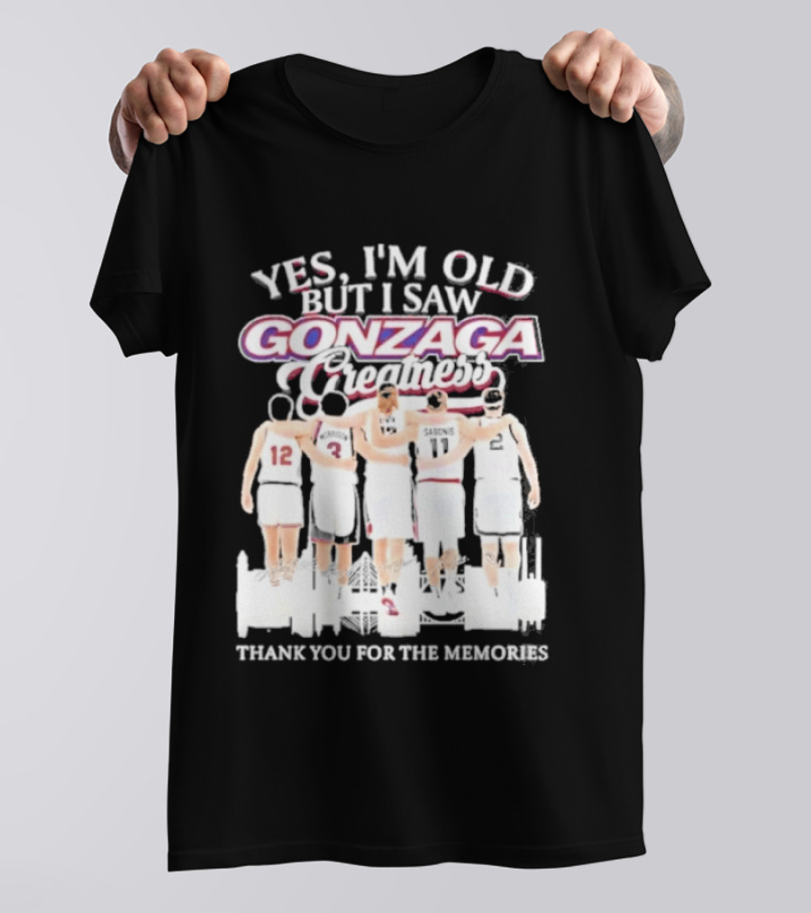 Yes Im Old But I Saw Gonzaga Bulldogs Greatness Thank You For The Memories T-Shirt