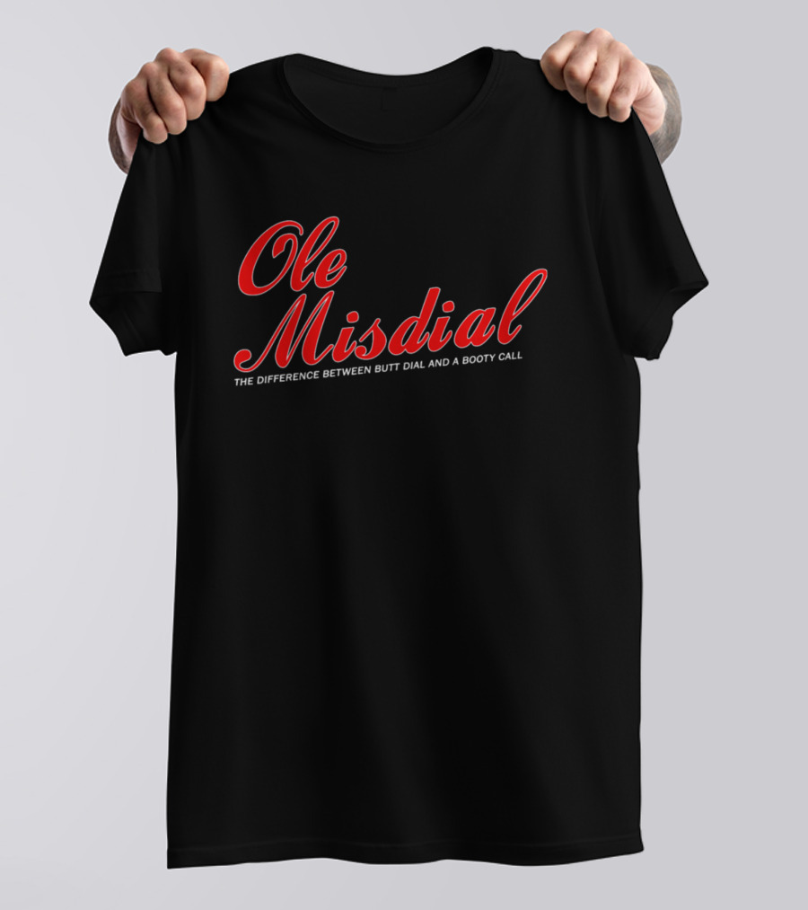 Ole Misdial The Difference Between Butt Dial And A Booty Call T-Shirt