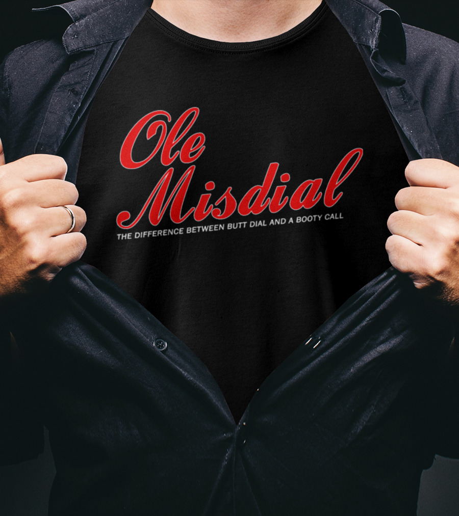 Ole Misdial The Difference Between Butt Dial And A Booty Call T-Shirt