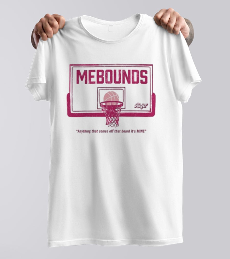 Mebounds Backboard Basketball Anything That Comes Off That Board It's Mine T-Shirt