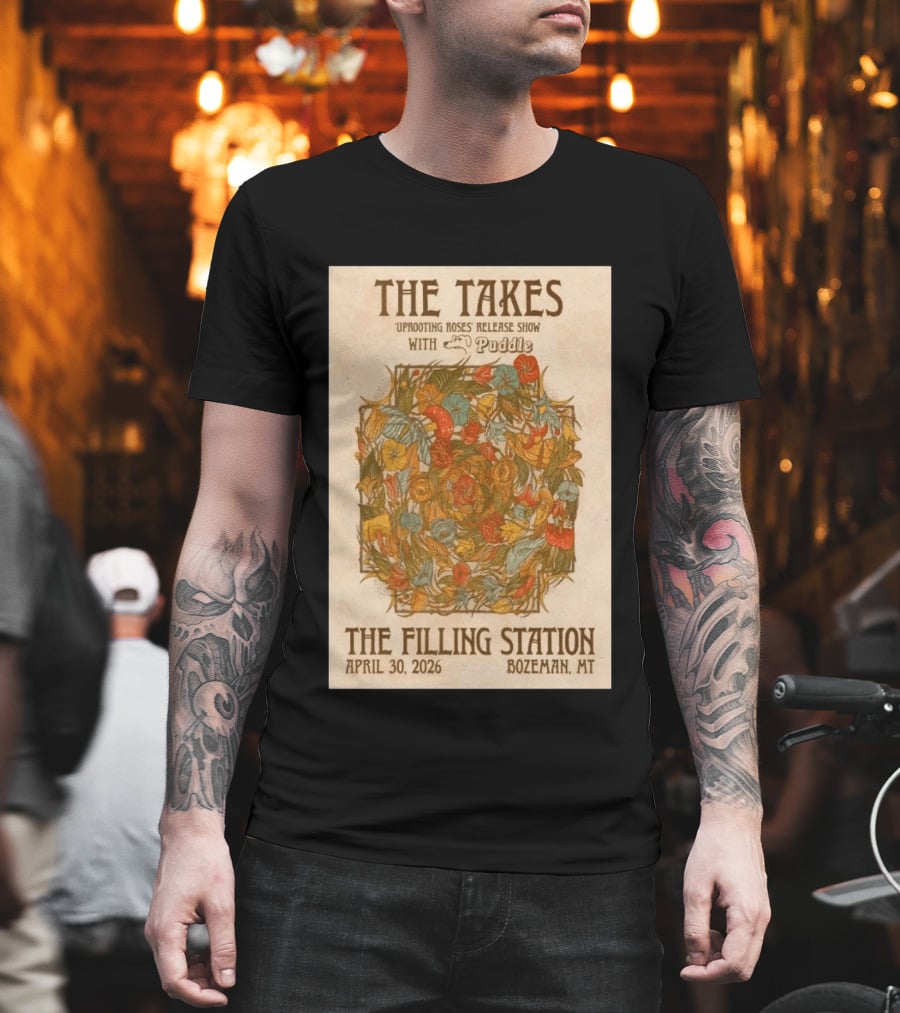 The Takes Uprooting Roses Release Show With Puddle The Filling Station Bozeman MT April 30 2026 T-Shirt