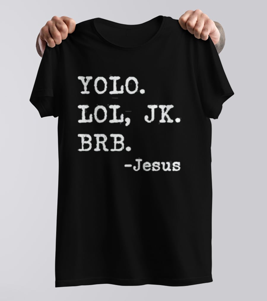 YOLO LOL JK BRB Jesus Christian Religious Humor T-Shirt