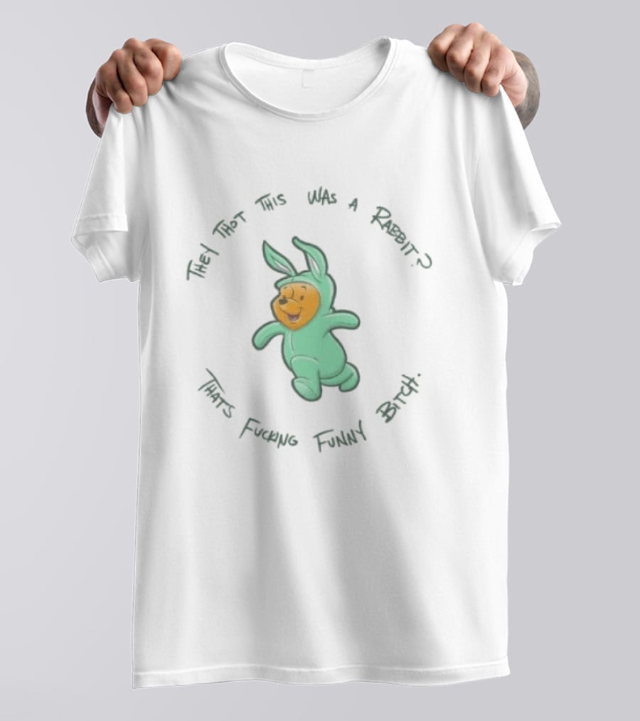 Pooh Bear They Thot This Was A Rabbit That's Funny Bitch T-Shirt
