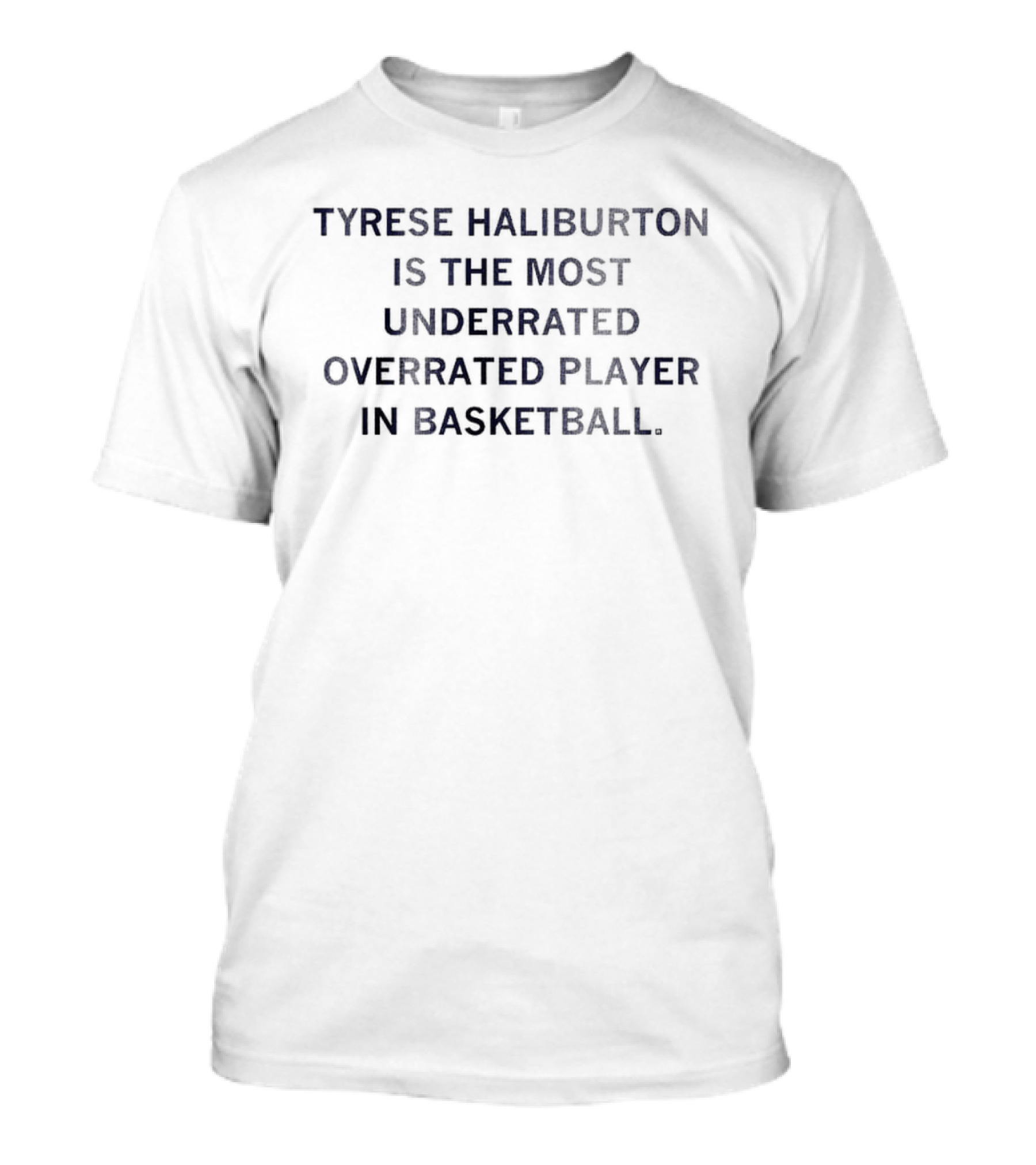 Tyrese Haliburton Is The Most Underrated Overrated Player In Basketball T-Shirt