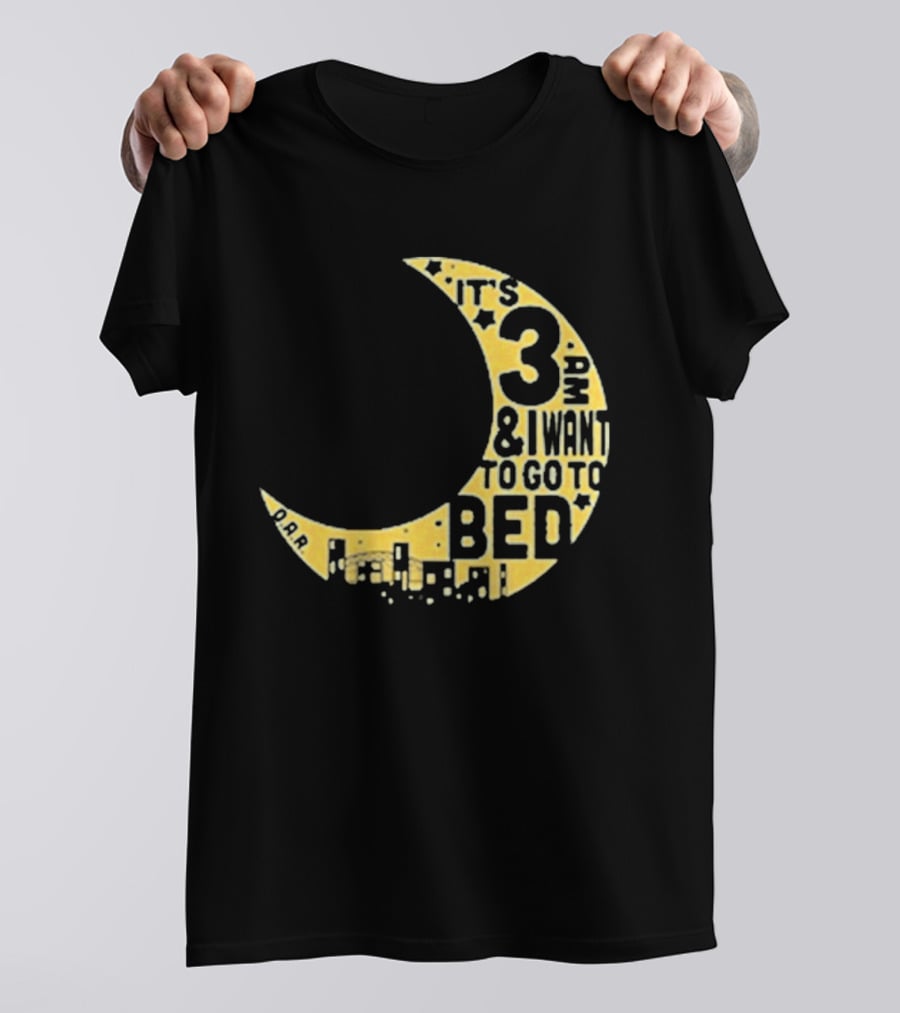 It's 3 AM And I Want To Go To Bed OAR Night Shift T-Shirt