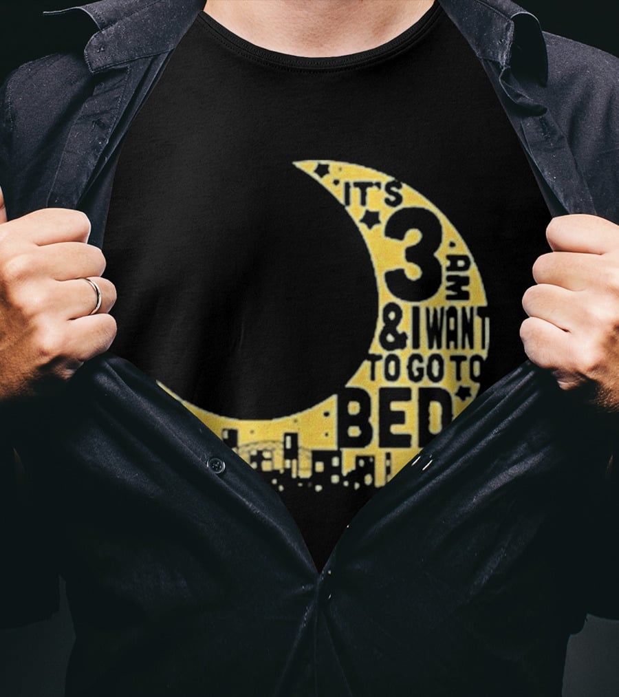 It's 3 AM And I Want To Go To Bed OAR Night Shift T-Shirt