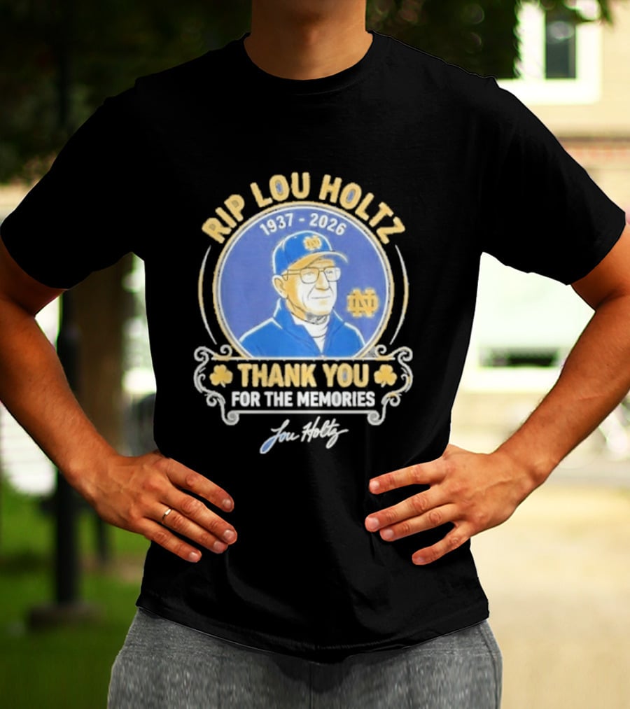 RIP Lou Holtz Notre Dame 1937 2026 Thank You For The Memories T-Shirt