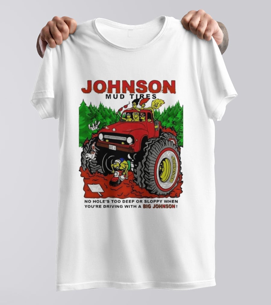 Johnson Mud Tires No Holes Too Deep Or Sloppy With Big Red Adventure T-Shirt