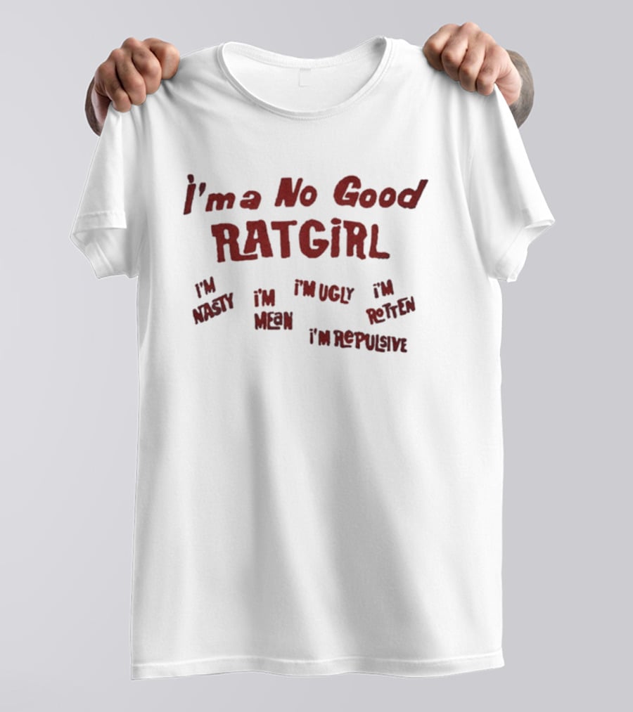 Stray Rats I'm No Good Ratgirl I'm Nasty I'm Mean I'm Ugly I'm Rotten I'm Repulsive T-Shirt