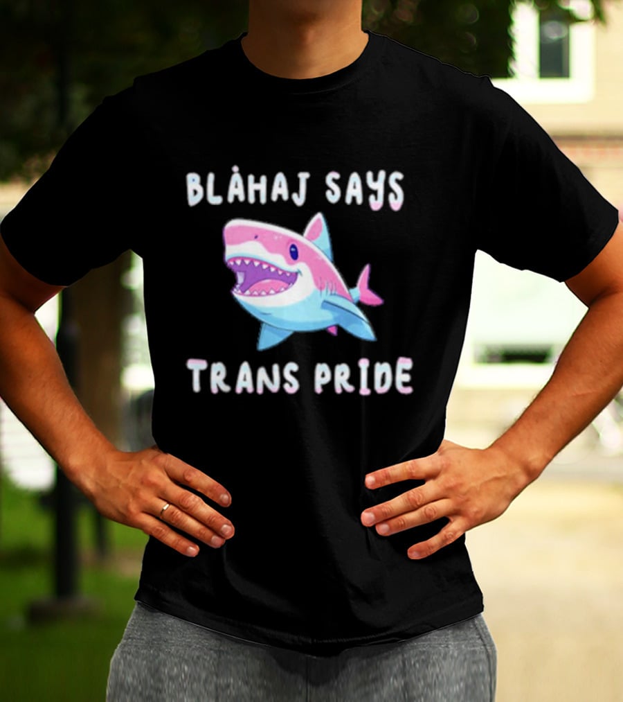 Blahaj Says Trans Pride Shark LGBTQ Support T-Shirt