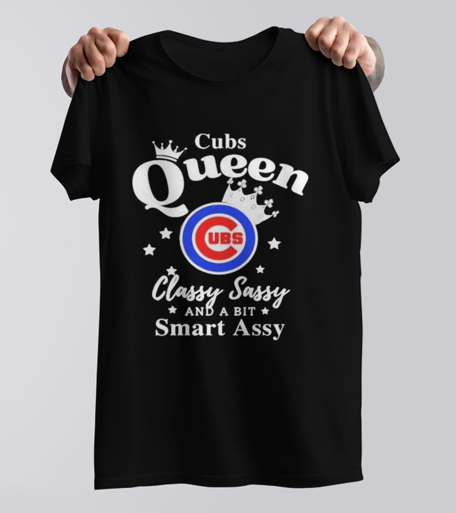 Cubs Queen Classy Sassy And A Bit Smart Assy T-Shirt