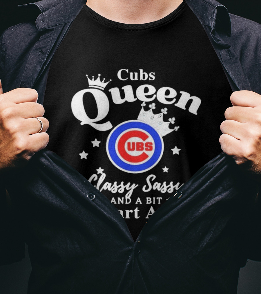 Cubs Queen Classy Sassy And A Bit Smart Assy T-Shirt