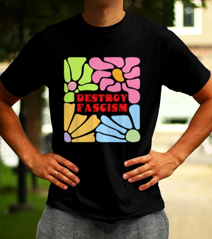 Destroy Fascism Flower Power Bold Colorful T-Shirt