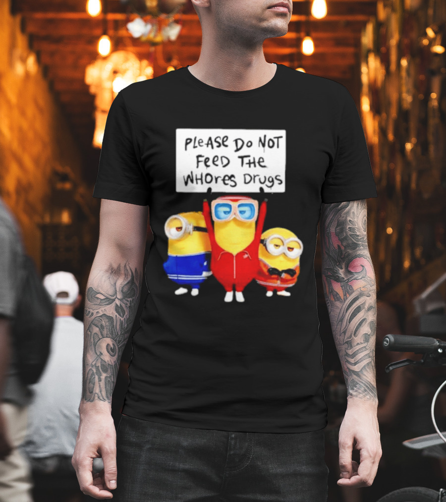 Do Not Feed Whore Drugs Minion T-Shirt