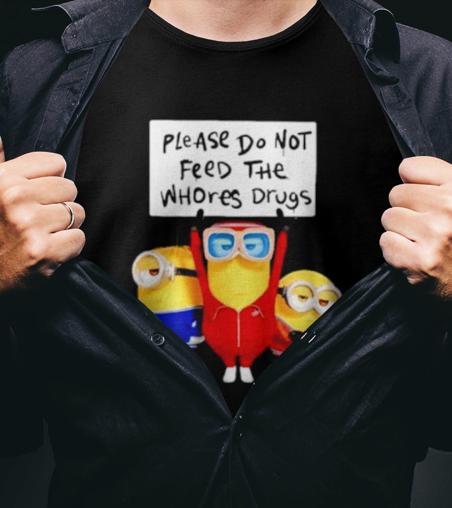 Do Not Feed Whore Drugs Minion T-Shirt