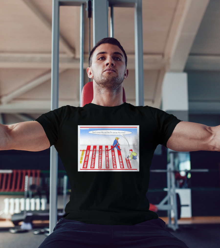 Don’t Cross This Red Line I’m Serous This Time Trump Cartoon T-Shirt