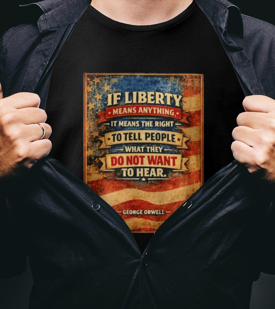 George Orwell If Liberty Means Anything It Means The Right To Tell People What They Do Not Want To Hear Vintage American Flag T-Shirt