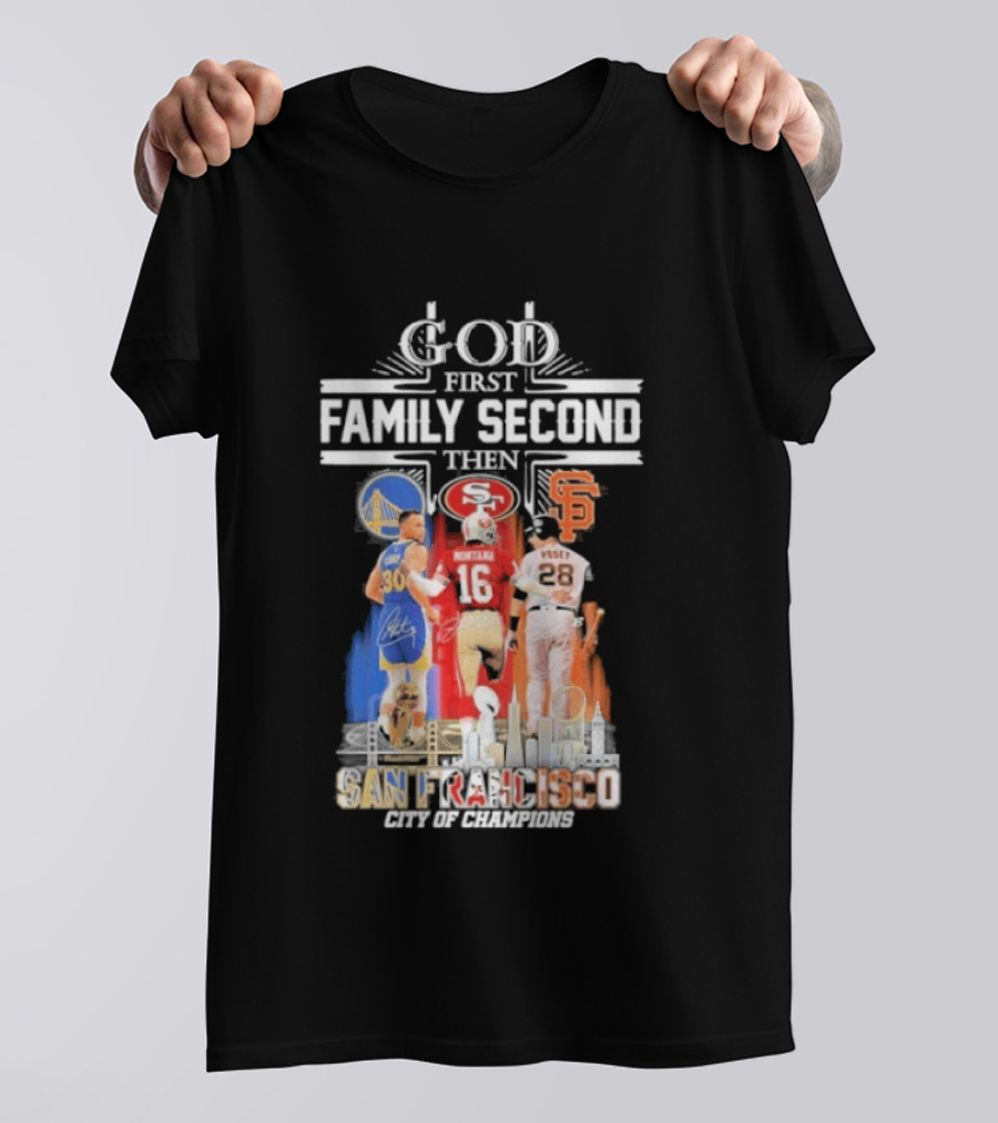 God First Family Second Then San Francisco Sports Teams Curry Montana Posey T-Shirt