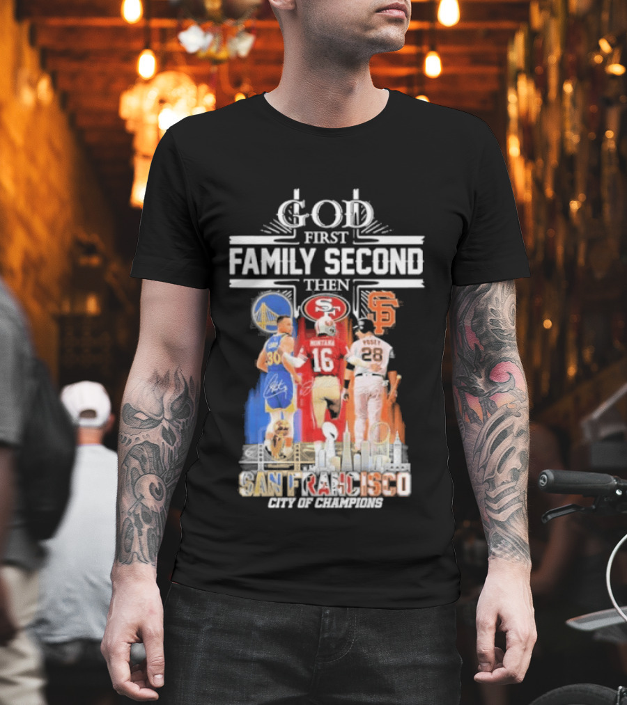 God First Family Second Then San Francisco Sports Teams Curry Montana Posey T-Shirt