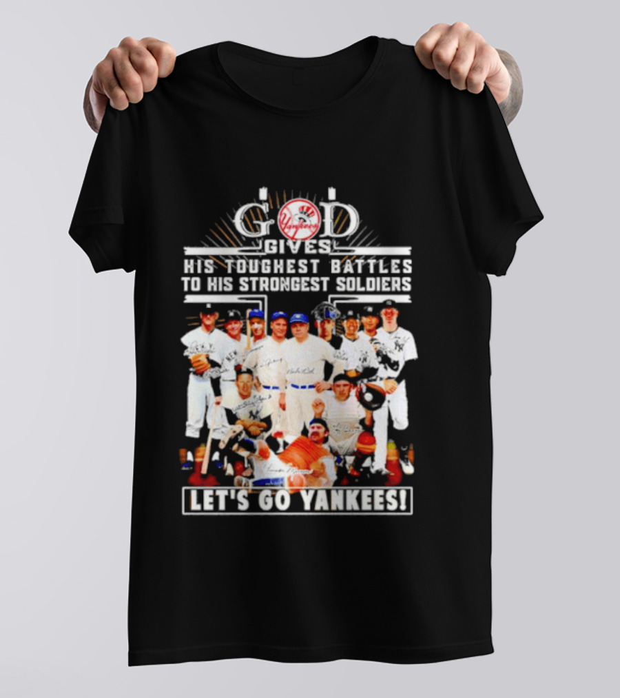 God Gives His Toughest Battles To His Strongest Soldiers Let's Go Yankees Team Signatures T-Shirt