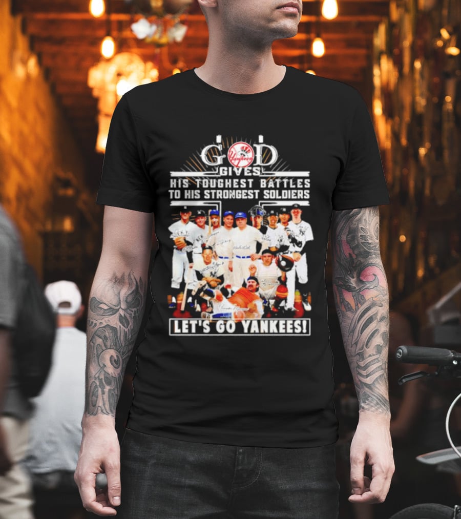 God Gives His Toughest Battles To His Strongest Soldiers Let's Go Yankees Team Signatures T-Shirt