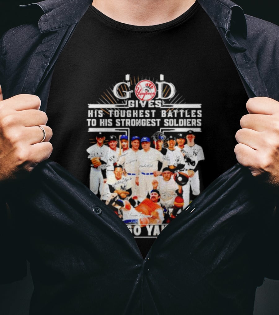 God Gives His Toughest Battles To His Strongest Soldiers Let's Go Yankees Team Signatures T-Shirt