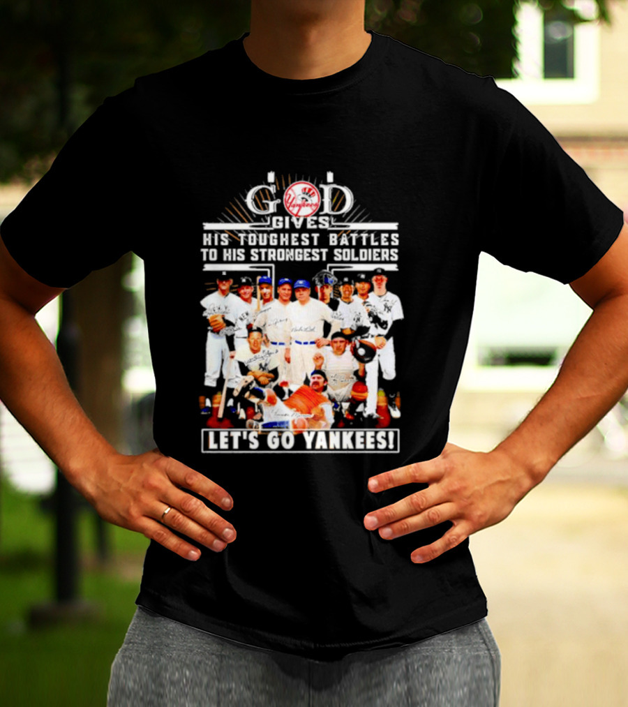 God Gives His Toughest Battles To His Strongest Soldiers Let's Go Yankees Team Signatures T-Shirt