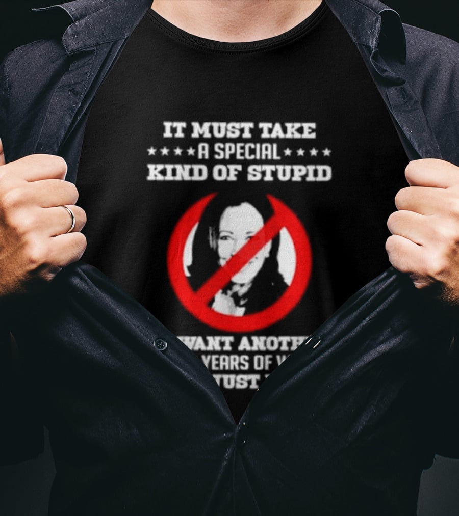 We Must Take A Special Kind Of Stupid Not Harris T-Shirt