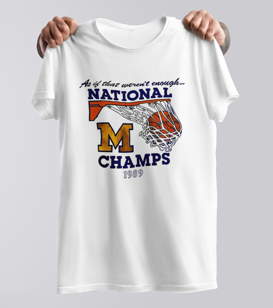 As If That Weren't Enough 1989 National Champs M Basketball T-Shirt