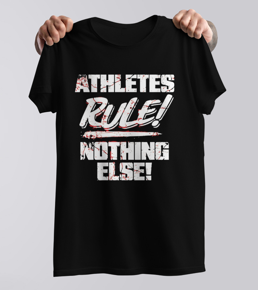Athletes Rule Nothing Else The Premier Athletes T-Shirt