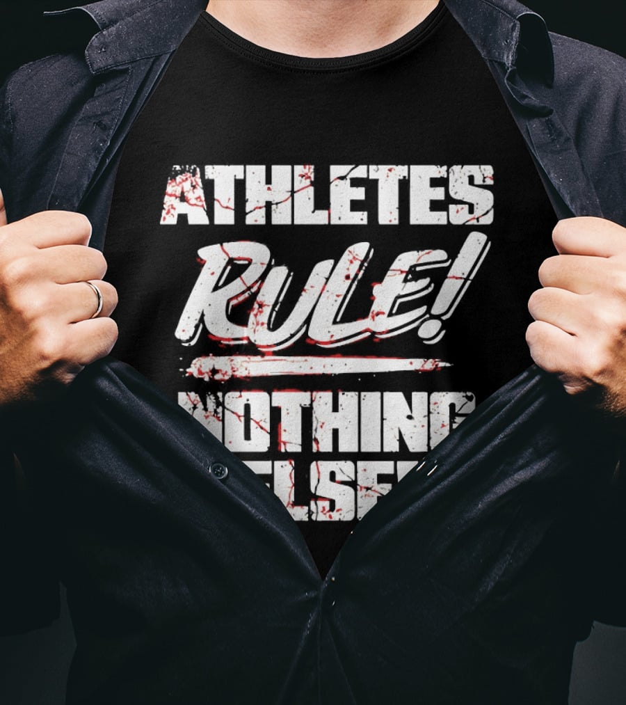 Athletes Rule Nothing Else The Premier Athletes T-Shirt