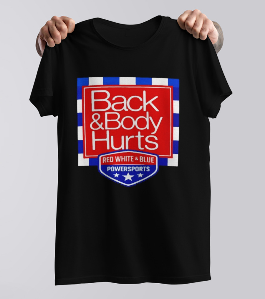 Back And Body Hurts Red White And Blue Powersports T-Shirt