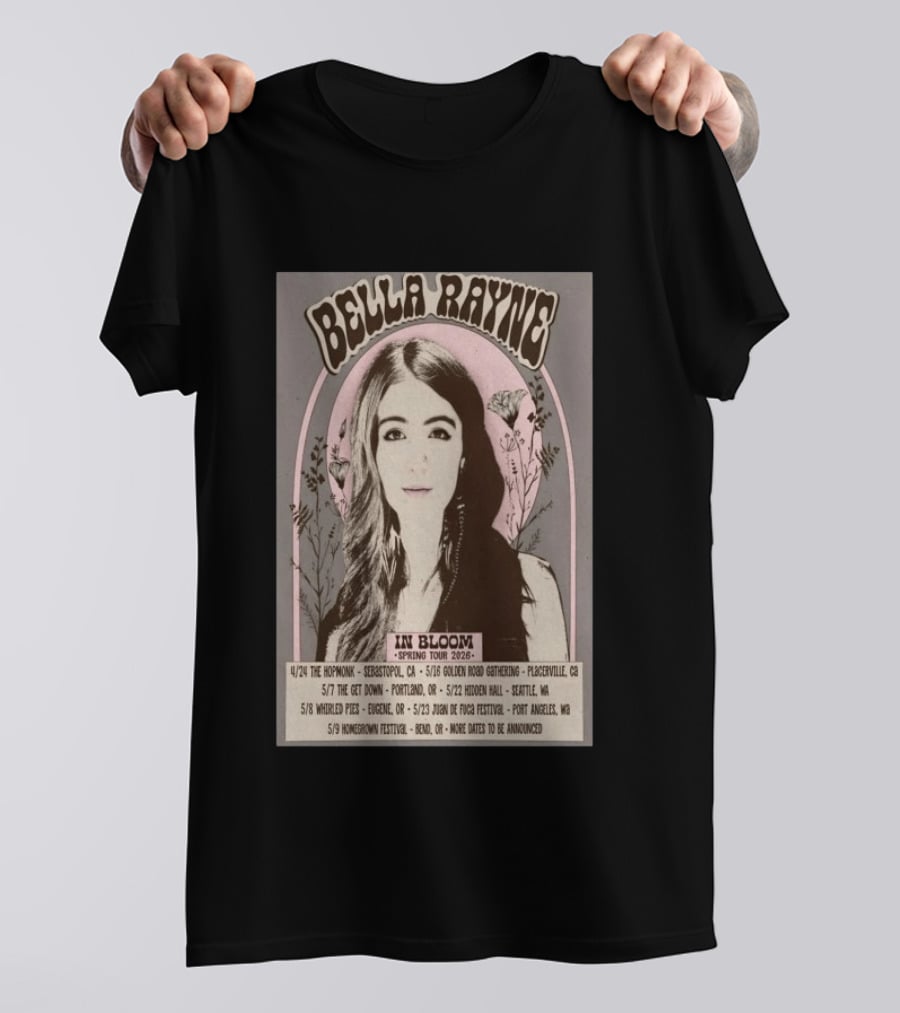 Bella Rayne In Bloom Spring Tour 2026 Sebastopol Placerville Portland Seattle Eugene Dungeness Bend T-Shirt