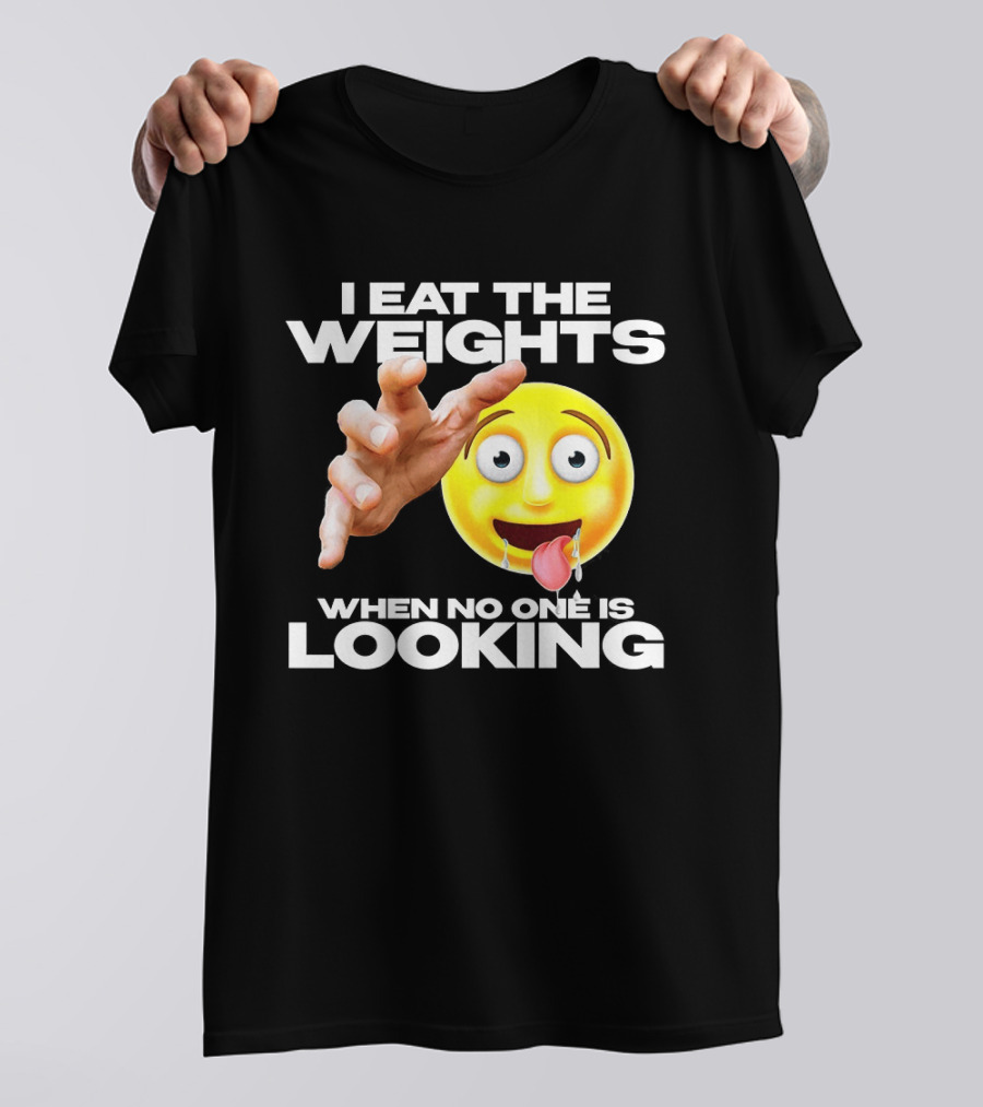 I Eat The Weights Emoji Workout Humor When No One Is Looking T-Shirt