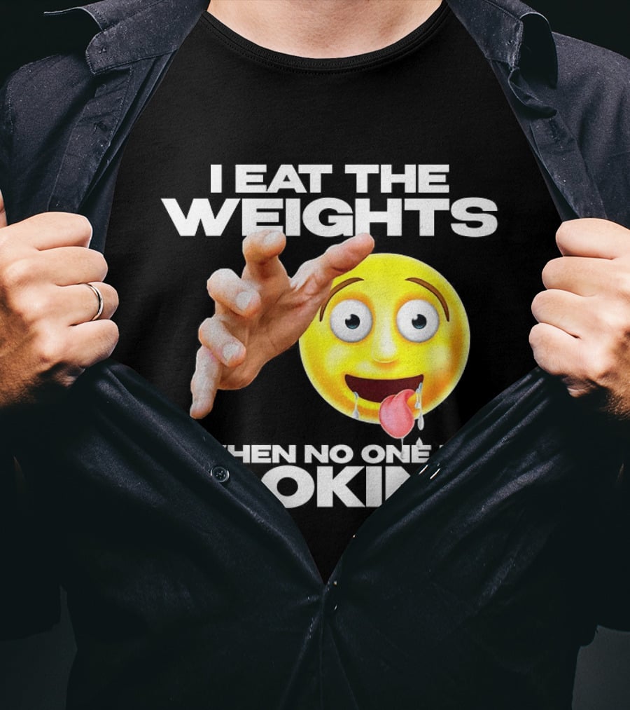 I Eat The Weights Emoji Workout Humor When No One Is Looking T-Shirt