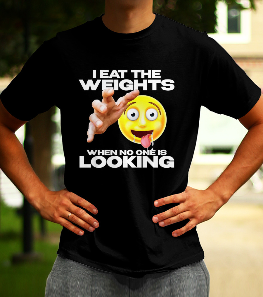 I Eat The Weights Emoji Workout Humor When No One Is Looking T-Shirt