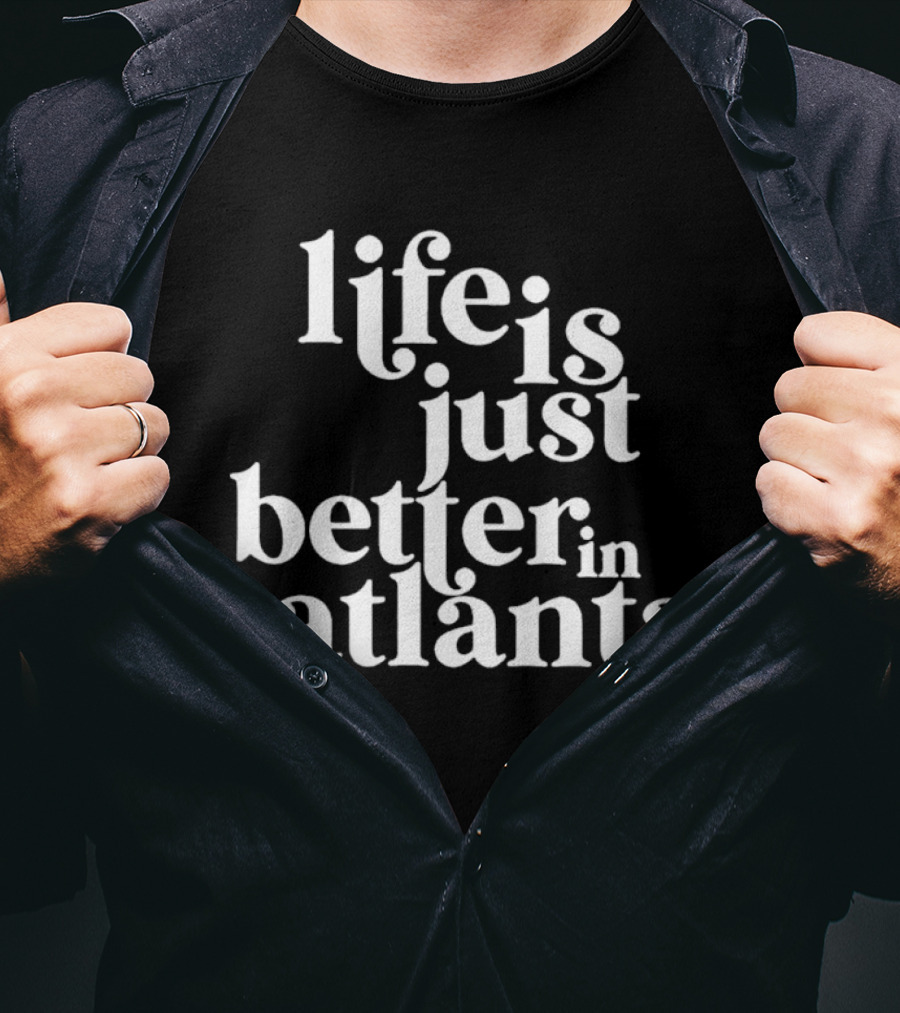 Life Is Just Better In Atlanta T-Shirt
