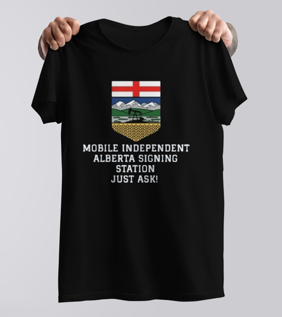 Mobile Independent Alberta Signing Station Just Ask Flag Crest Oil Rig Mountains T-Shirt