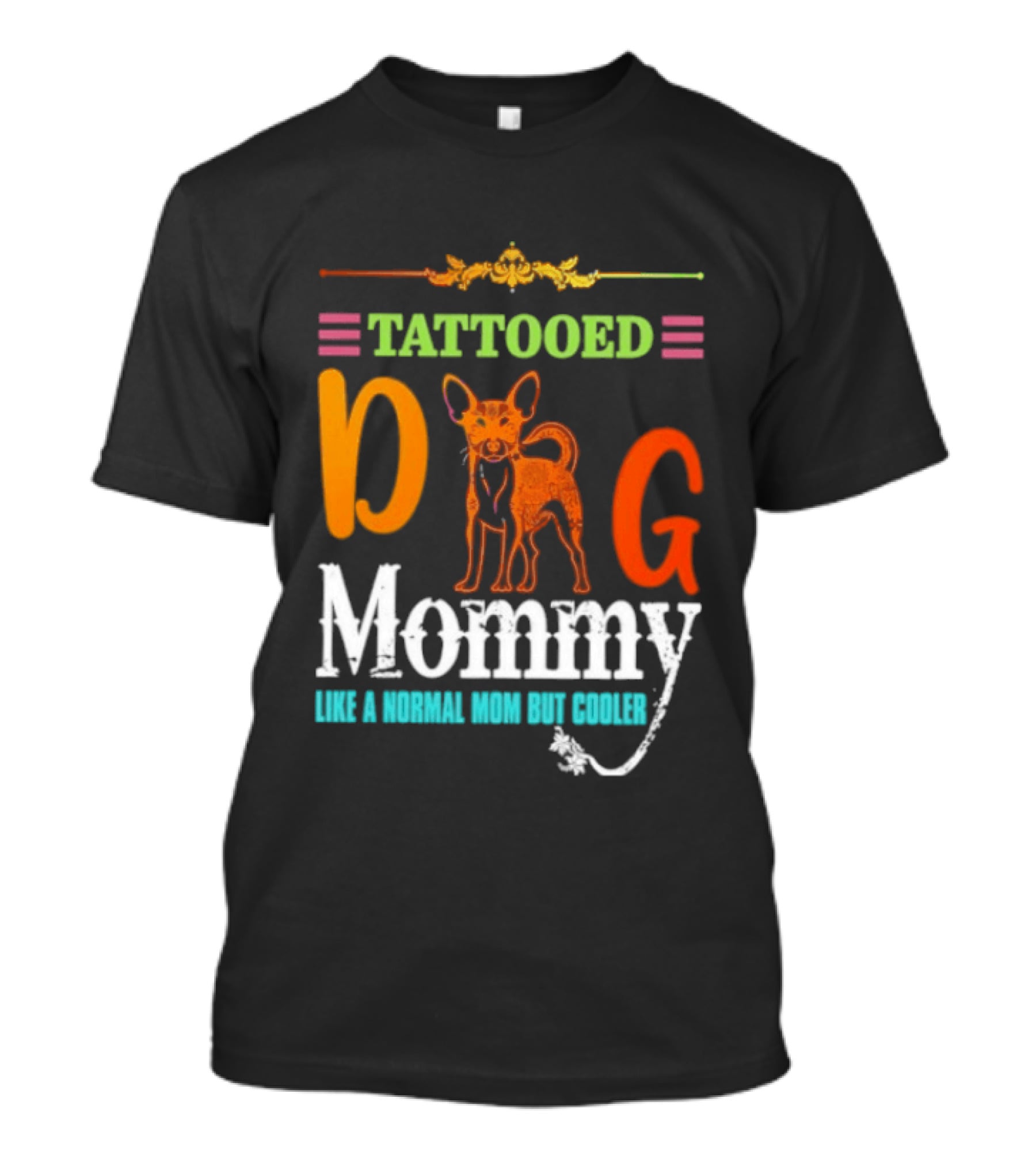 Tattooed Dog Mommy Like A Normal Mom But Cooler T-Shirt