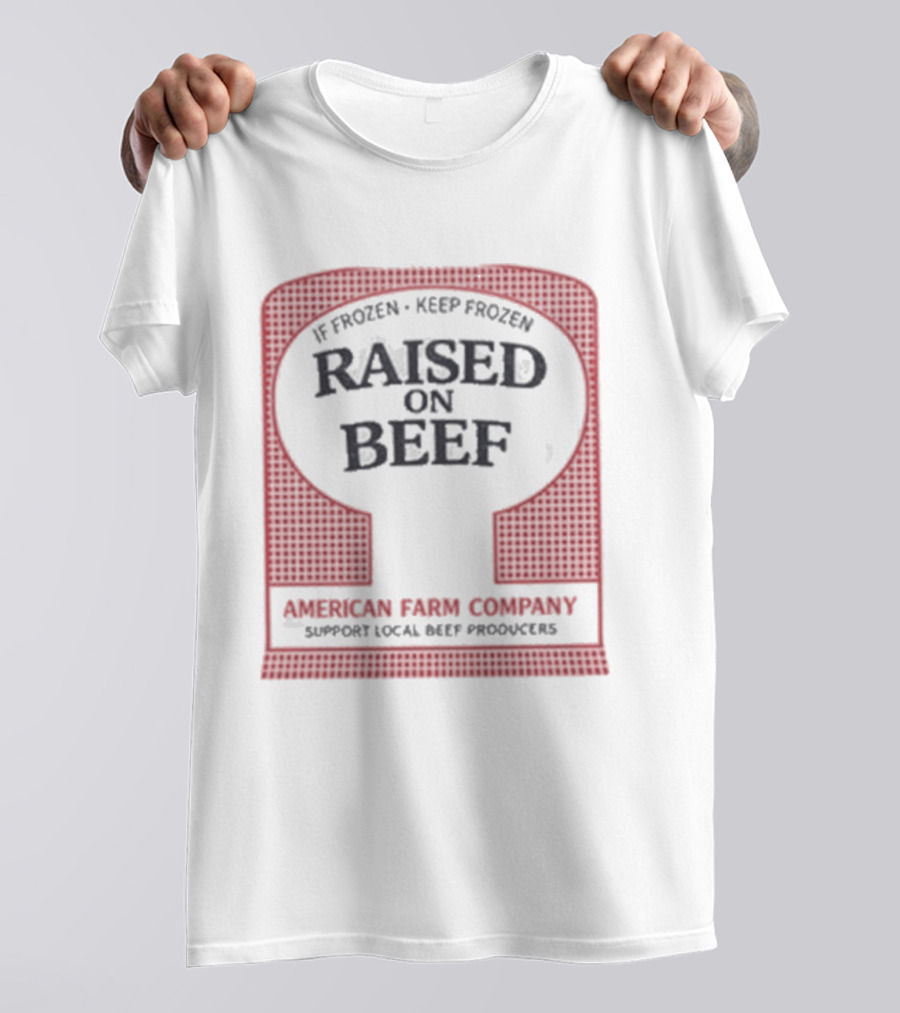 Raised On Beef American Farm Company If Frozen Keep Frozen Support Local Beef Producers T-Shirt