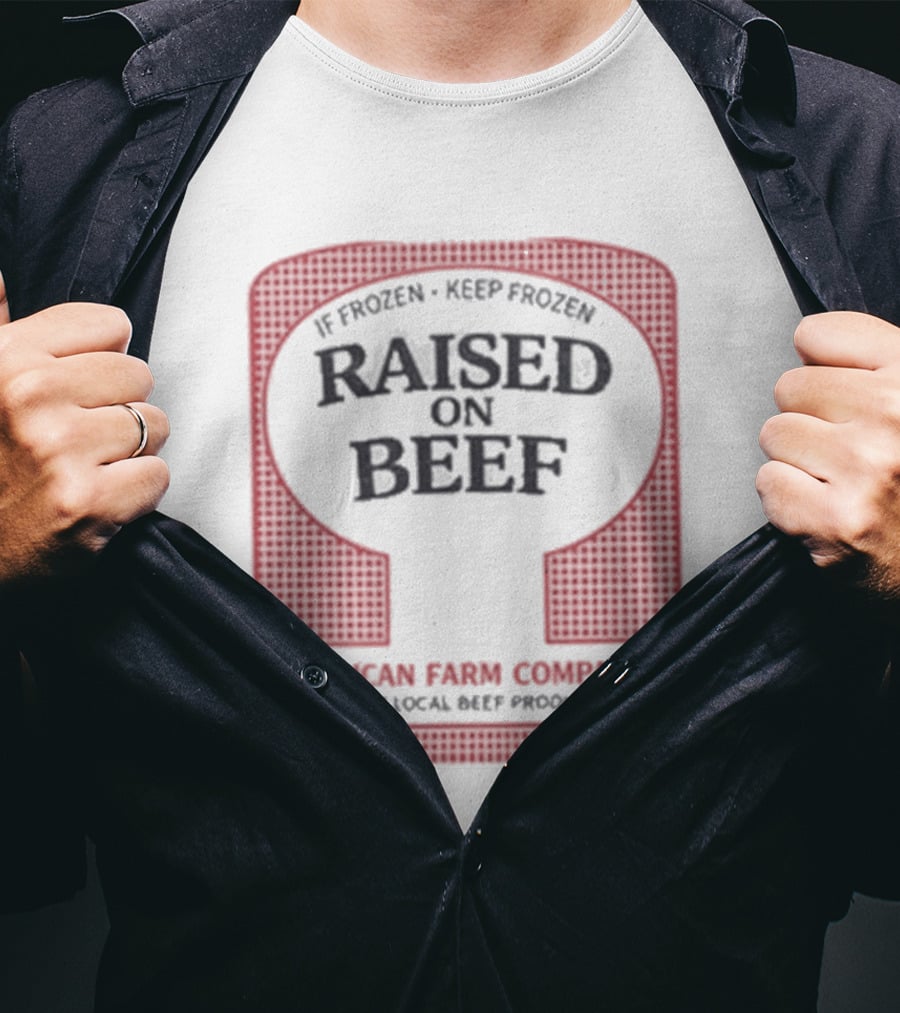 Raised On Beef American Farm Company If Frozen Keep Frozen Support Local Beef Producers T-Shirt