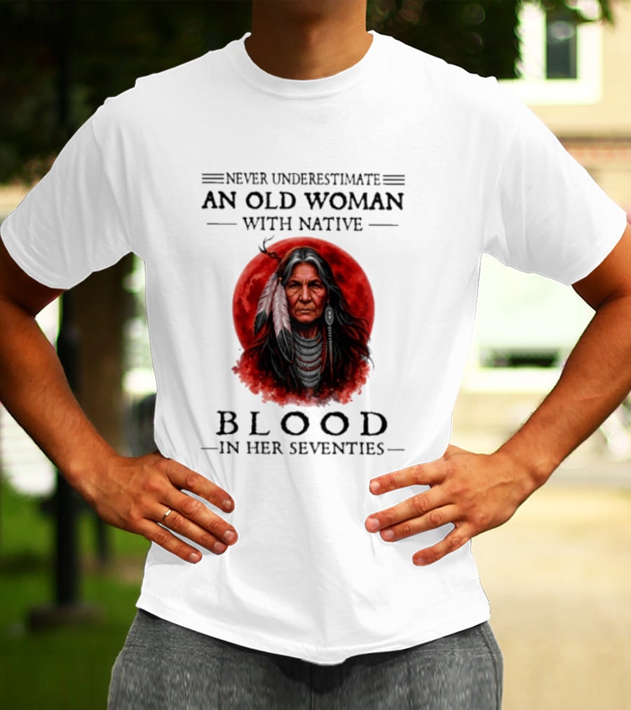 Never Underestimate An Old Woman With Native Blood In Her Seventies Moon Warrior T-Shirt