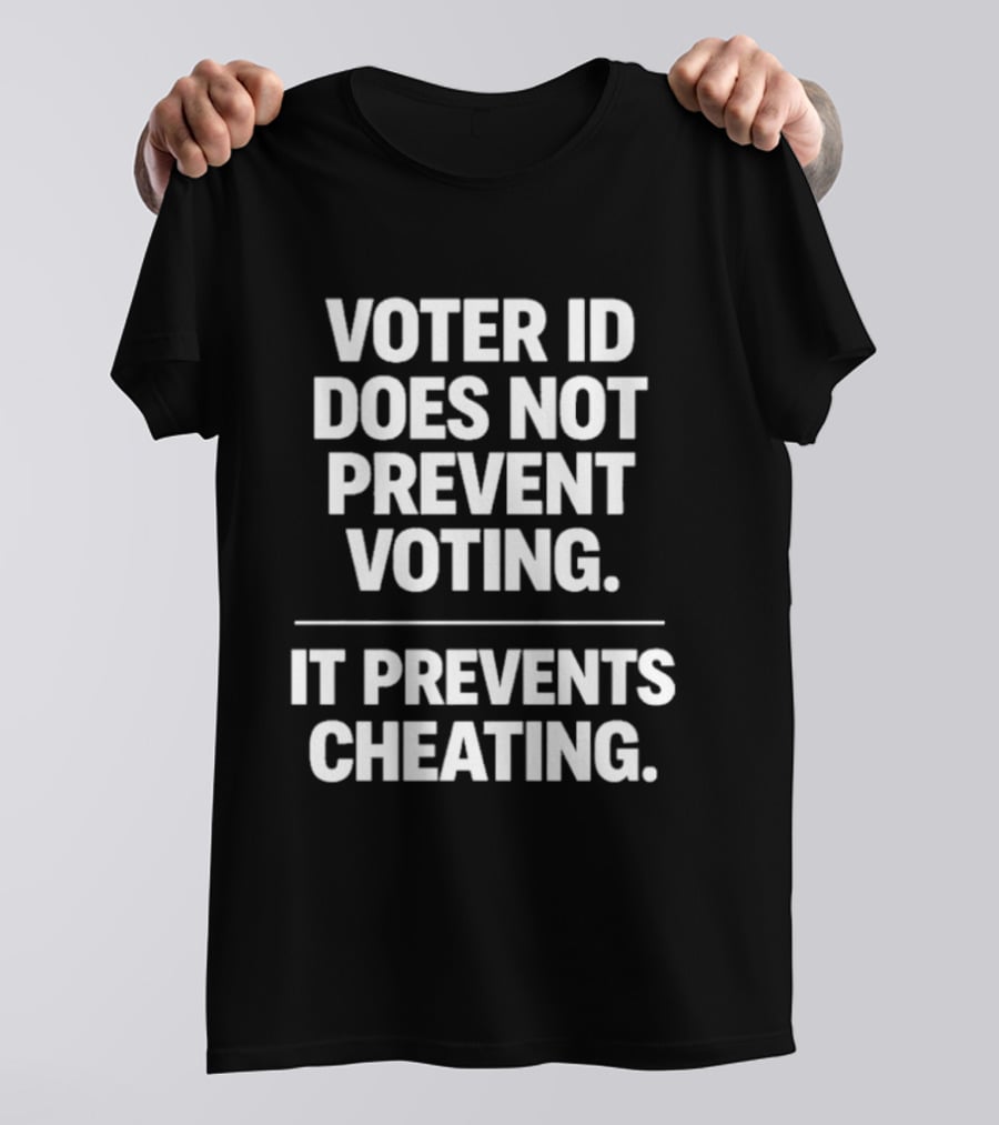 Voter ID Does Not Prevent Voting It Prevents Cheating Message T-Shirt