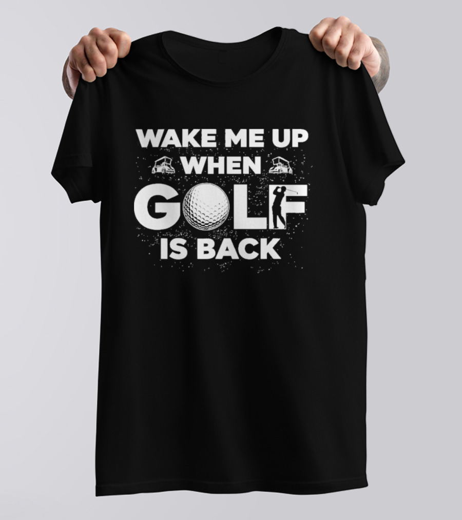 Wake Me Up When Golf Is Back Funny Golfing Silhouette With Golf Ball T-Shirt