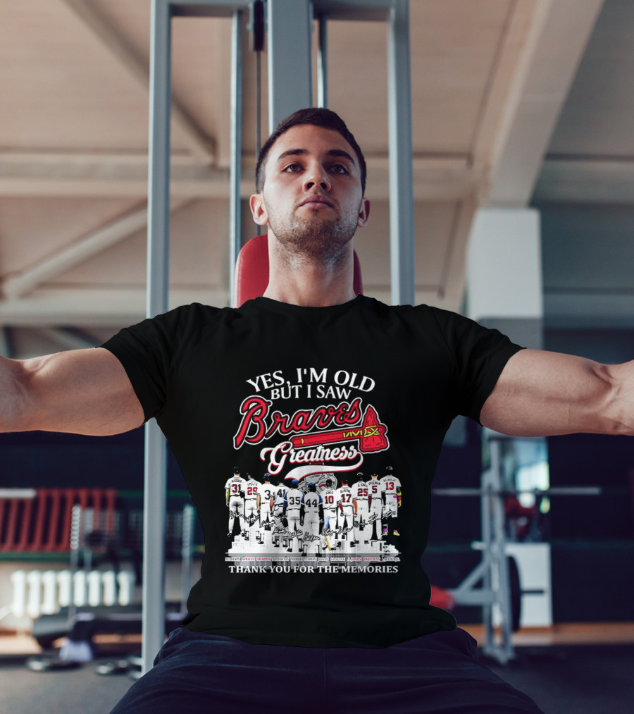 Yes I'm Old But I Saw Braves Greatness Thank You For The Memories T-Shirt