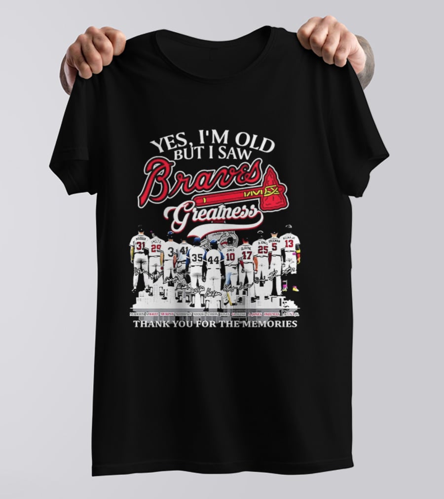 Yes I'm Old But I Saw Braves Greatness Thank You For The Memories T-Shirt