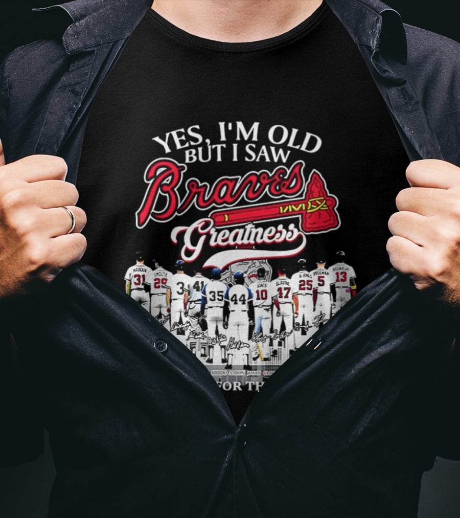 Yes I'm Old But I Saw Braves Greatness Thank You For The Memories T-Shirt