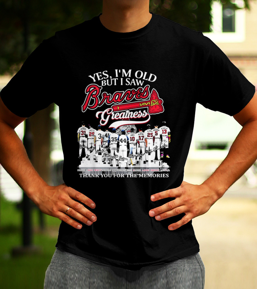 Yes I'm Old But I Saw Braves Greatness Thank You For The Memories T-Shirt