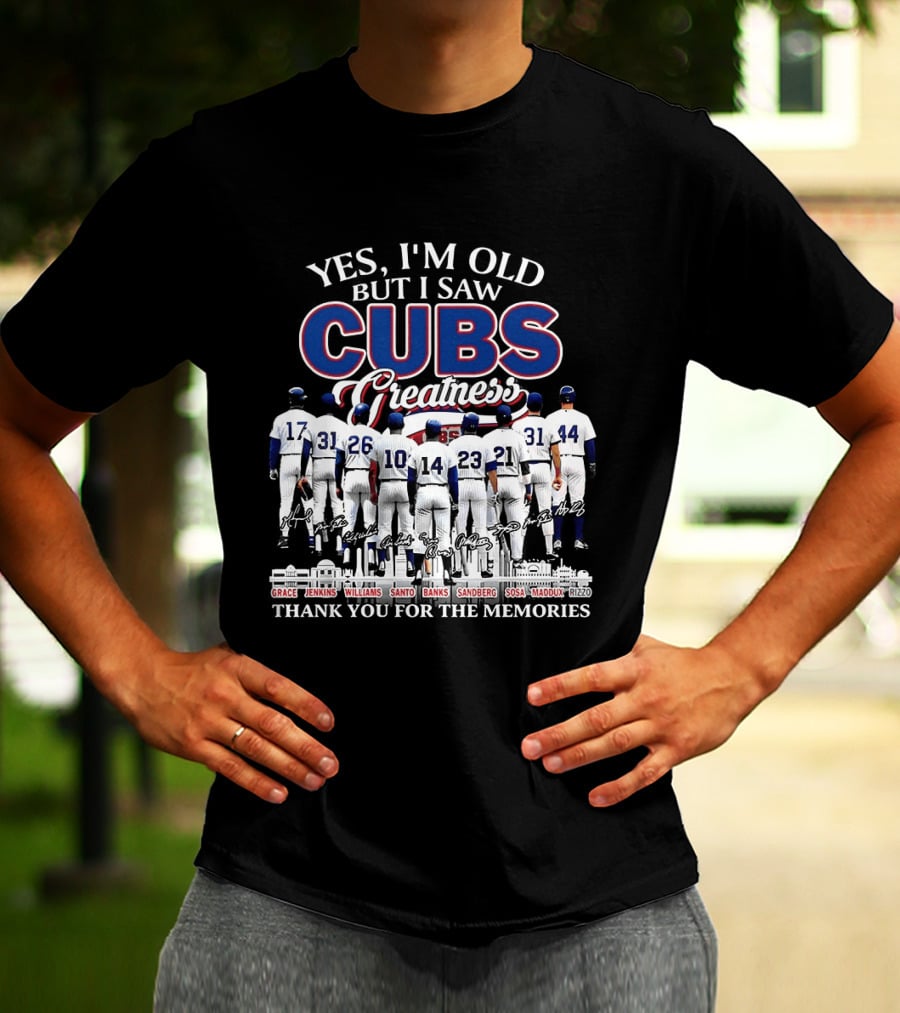 Yes I'm Old But I Saw Cubs Greatness Grace Jenkins Williams Santo Banks Sandberg Sosa Maddux Thank You For The Memories T-Shirt