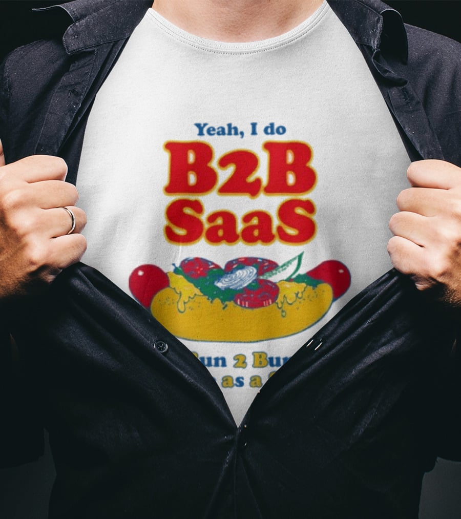 Yeah I Do B2B SaaS Bun 2 Bun Sausage As A Service T-Shirt